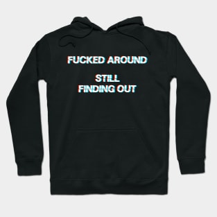 Fucked around, Still Finding Out - Glitch Lettering - Fuck Around and Find Out Meme Hoodie